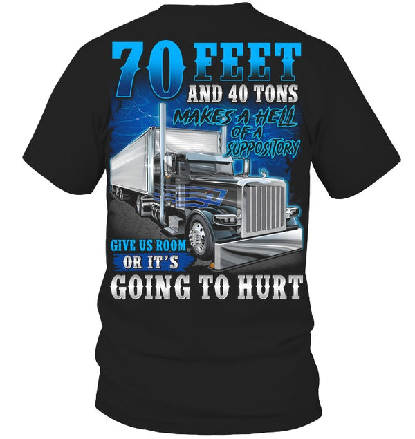 70 Feets And 40 Tons Give Us Room Or It's Going To Hurt - Funny Shirt For Trucker Lovers