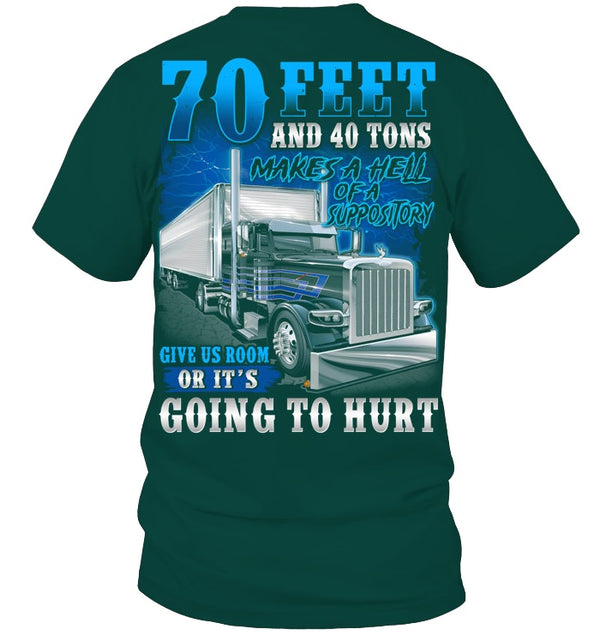 70 Feets And 40 Tons Give Us Room Or It's Going To Hurt - Funny Shirt For Trucker Lovers
