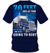 70 Feets And 40 Tons Give Us Room Or It's Going To Hurt - Funny Shirt For Trucker Lovers