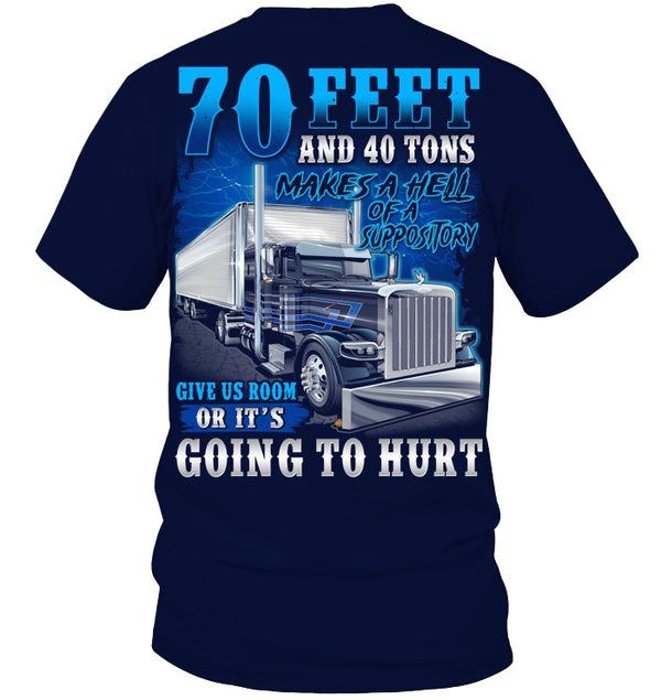 70 Feets And 40 Tons Give Us Room Or It's Going To Hurt - Funny Shirt For Trucker Lovers