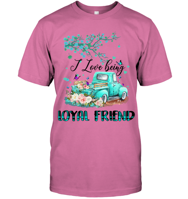 I Love Being LOYAL FRIEND