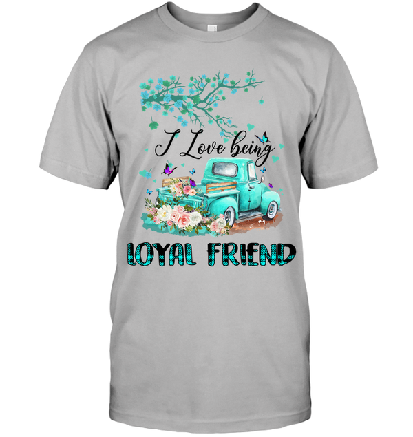 I Love Being LOYAL FRIEND