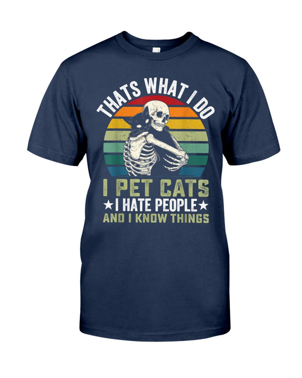 That's What I Do I Pet Cats I Hate People And Know Things