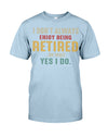 I DO'NT ALWAYS ENJOY BEING RETIRED... OH WAIT, YES I DO.