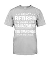 I Am Not Retired I'm Under New Management See Grandkids For Details - Perfect Gifts For Mom, Dad, Grandma, Grandpa.