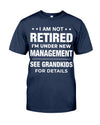 I Am Not Retired I'm Under New Management See Grandkids For Details - Perfect Gifts For Mom, Dad, Grandma, Grandpa.