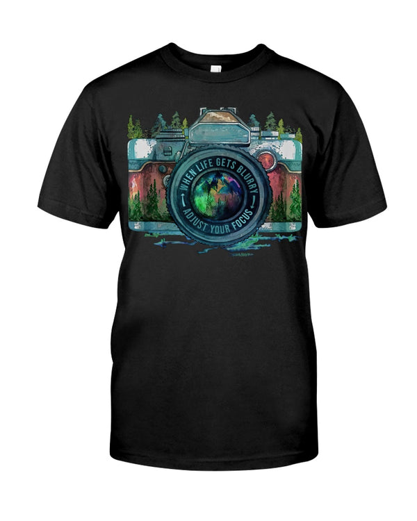 WHEN LIFE GETS BLURRY, ADJUST YOUR FOCUS 