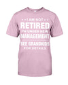 I Am Not Retired I'm Under New Management See Grandkids For Details - Perfect Gifts For Mom, Dad, Grandma, Grandpa.