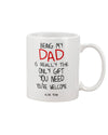 Being my Dad is really the only gift you need - Funny Father's Day Mug