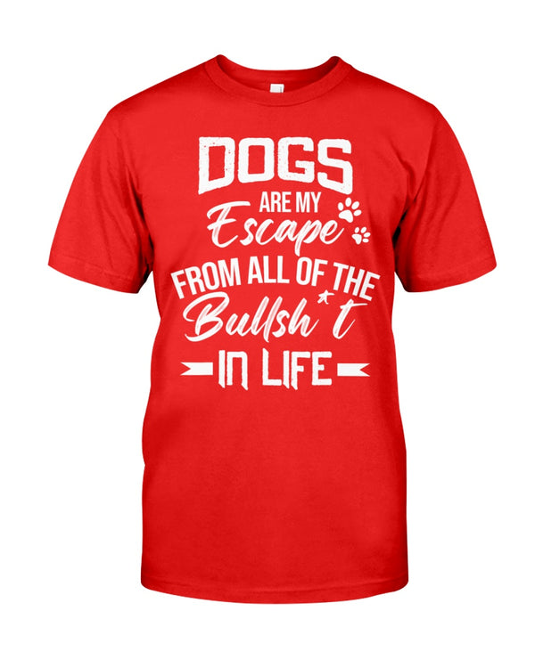 Dogs Are My Escape From All The Bullshit In Life