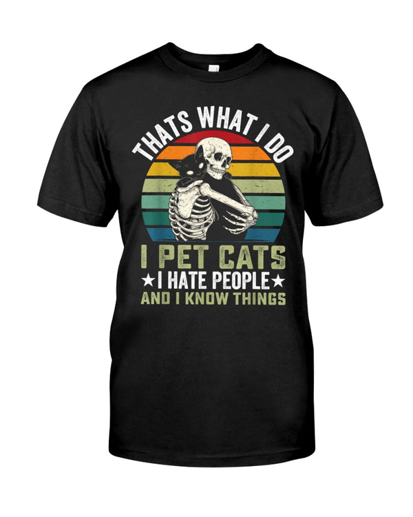 That's What I Do I Pet Cats I Hate People And Know Things
