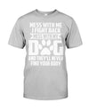 Funny Mess with My Dog They'll Never Find Your Body T-Shirt