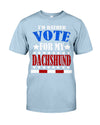 FUNNY I'D RATHER VOTE FOR MY DACHSHUND