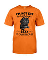 I'm Not Fat I'm Just So Freaking Sexy It Overflows Cats