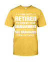 I Am Not Retired I'm Under New Management See Grandkids For Details - Perfect Gifts For Mom, Dad, Grandma, Grandpa.