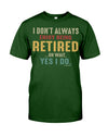 I DO'NT ALWAYS ENJOY BEING RETIRED... OH WAIT, YES I DO.