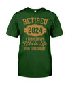 RETIRED  2024 I WORKED MY WHOLE LIFE FOR MY SHIRT