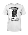 I'm Not Fat I'm Just So Freaking Sexy It Overflows Cats 