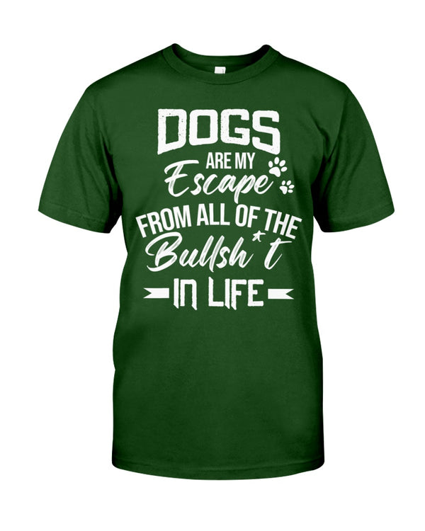 Dogs Are My Escape From All The Bullshit In Life