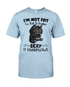 I'm Not Fat I'm Just So Freaking Sexy It Overflows Cats