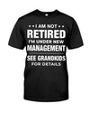  I Am Not Retired I'm Under New Management See Grandkids For Details - Perfect Gifts For Mom, Dad, Grandma, Grandpa.