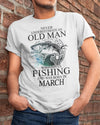 Never Underestimate An Old Man Who Love Fishing And Born In March