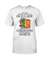 Never Underestimate An Old Lady Who Love Gardening And Born In March